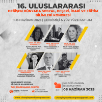 16. ULUSLARARASI DEĞİŞEN DÜNYADA SOSYAL, BEŞERİ, İDARİ VE EĞİTİM BİLİMLERİ KONGRESİ